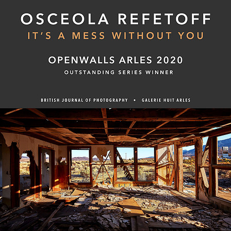 Osceola Refetoff – It's a Mess Without You – OpenWalls Arles 2020 Outstanding Series Winner